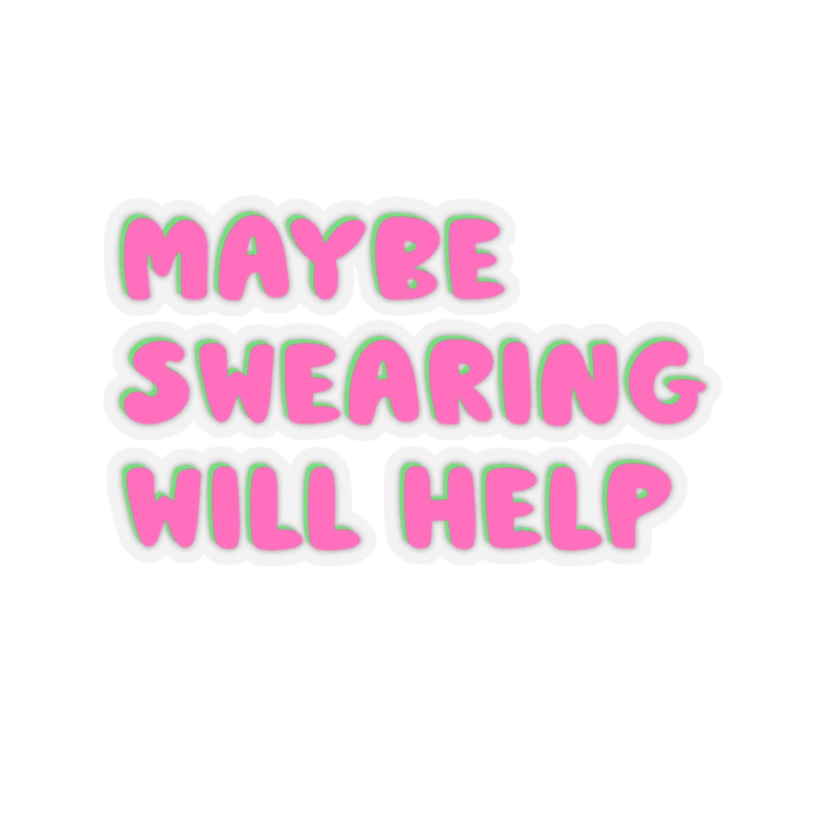 Maybe Swearing Will Help Kiss-Cut Sticker