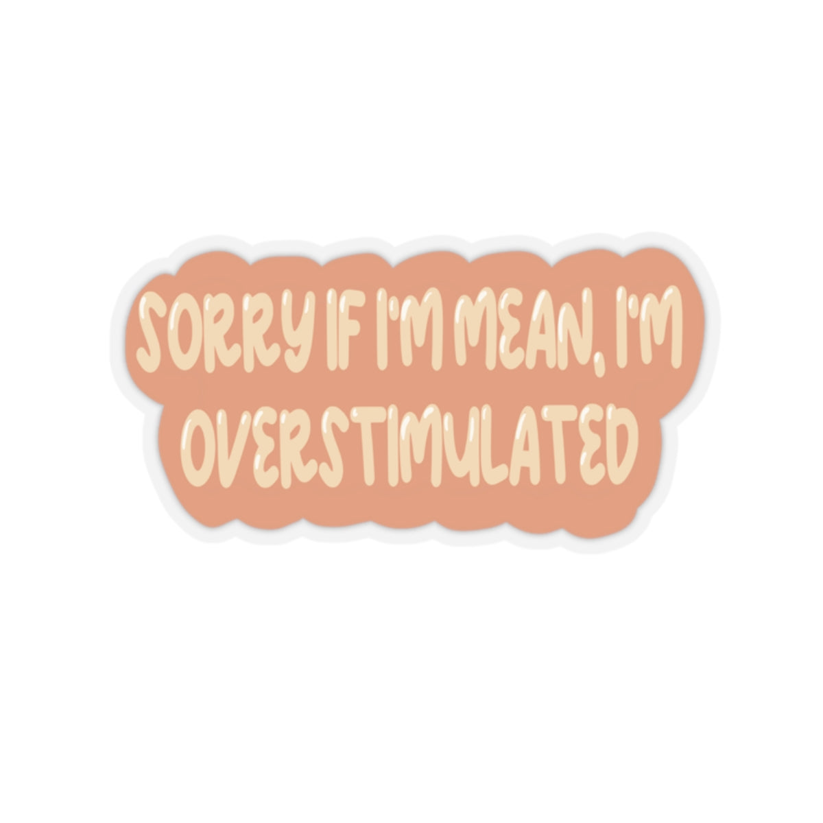 Sorry If I'm Mean, I'm Overstimulated Kiss-Cut Sticker